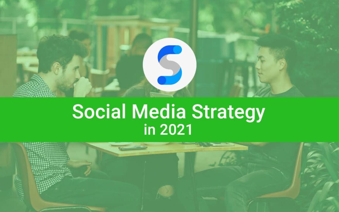 8 Tips for building your Social Media Strategy in 2021
