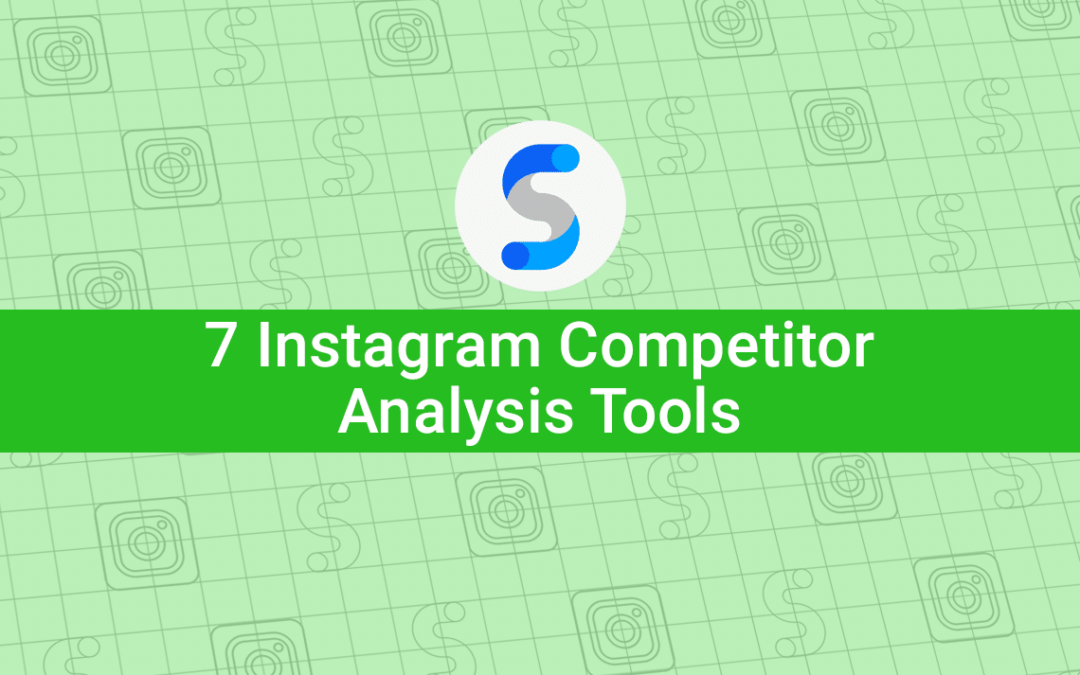 7 Instagram Competitor Analysis Tools You Should Know in 2022