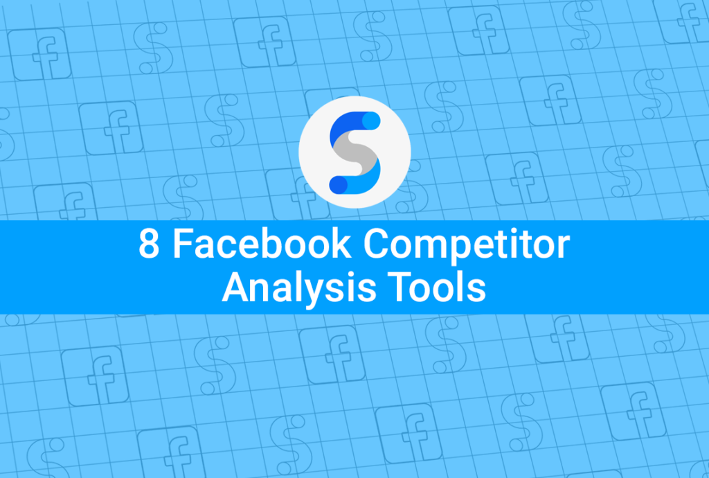 8 Facebook Competitor Analysis Tools