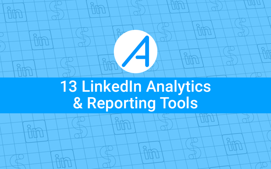 13 LinkedIn Analytics Tools For Social B2B Success in 2023
